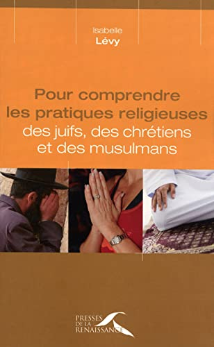 Pour comprendre les pratiques religieuses des juifs, des chr&eacute;tiens et des musulmans