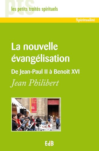 La Nouvelle évangélisation. De Jean-Paul II à Benoît XVI