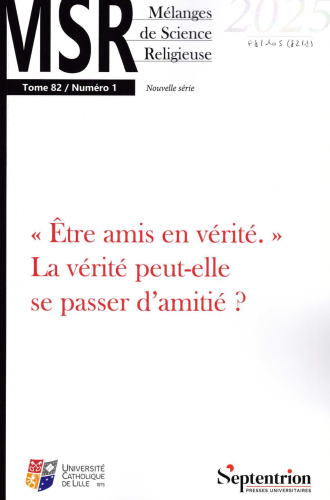 Mélanges de Science Religieuse, 82/1 - 2025, Tome 82, n° 1 - "Etre amis en vérité"