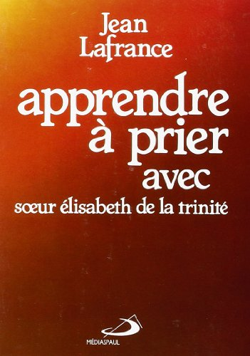 Apprendre à prier avec soeur Elisabeth de la trinité