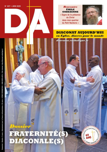 Diaconat aujourd'hui, 227 - Juin 2025 - Fraternités diaconales