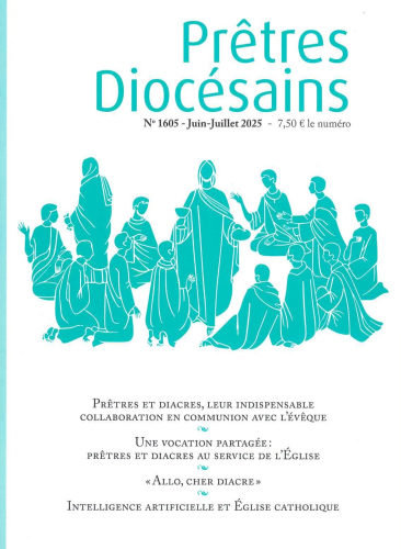 Prêtres diocésains, 1605 - Juin-Juillet 2025 - Prêtres et diacres, leur indispensable collaboration en communion avec l'évêque