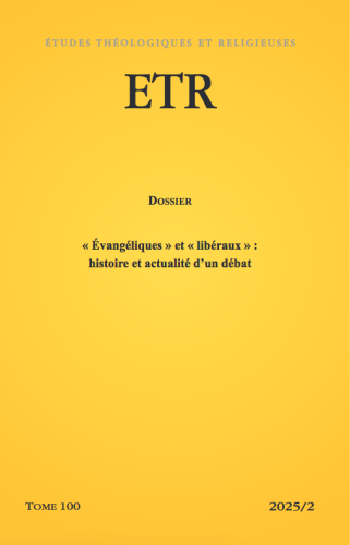 Etudes théologiques et religieuses, 100/2 - Tome 100, 2025/2 - « Évangéliques » et « libéraux » : histoire et actualité d’un débat