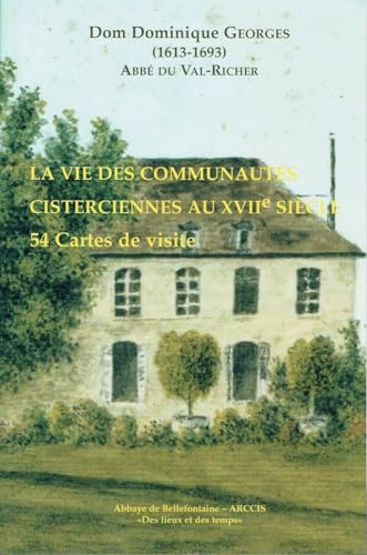 La Vie des communautés cisterciennes au XVIIè siècle : 54 cartes de visite de Dom Dominique Georges [Val-Richer]