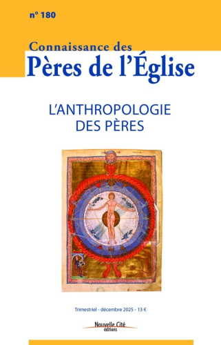 Connaissance des P&egrave;res de l'Eglise, 180 - D&eacute;cembre 2025 - L'anthropologie des P&egrave;res