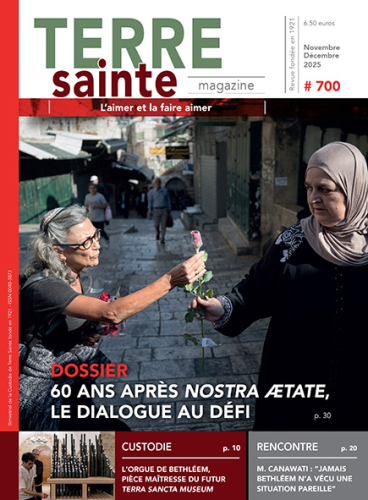 Terre sainte magazine, 700 - Novembre-D&eacute;cembre 2025 - 60 ans apr&egrave;s Nostra Aetate, le dialogue au d&eacute;fi
