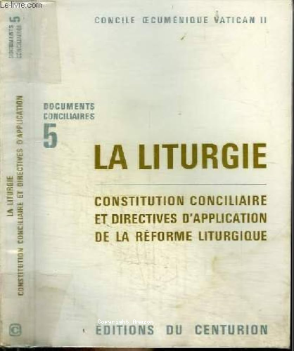 Concile oecuménique Vatican II. Documents conciliaires. 5 - La liturgie. Constitution conciliaire et directives d'application de la réforme liturgique.