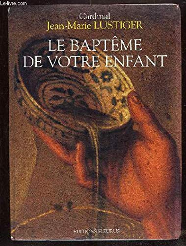 Le bapt&ecirc;me de votre enfant