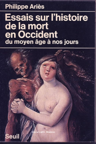 Essais sur l'histoire de la mort en Occident du Moyen-Age à nos jours