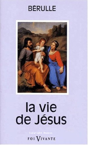 La vie de Jésus [Seconde partie des discours de l'état et des grandeurs de Jésus en laquelle commence la Vie de Jésus]