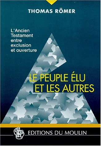 Le peuple élu et les autres: l'ancien testament entre exclusion et ouverture.