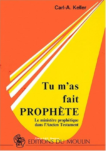Tu m'as fait prophète: le ministère prophétique dans l'Ancien Testament
