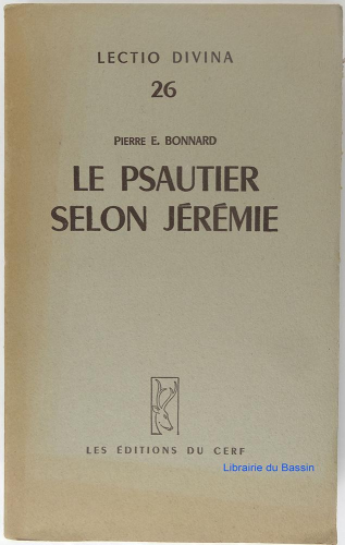 Le Psautier selon Jérémie. Influence littéraire et spirituelle de Jérémie sur trente-trois psaumes