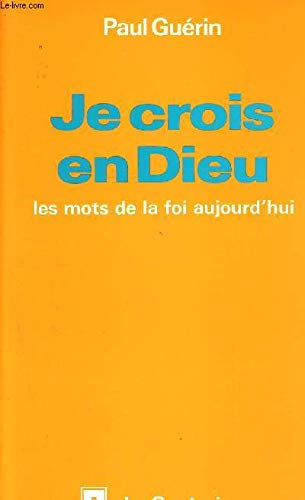 Je crois en Dieu: les mots de la foi aujourd'hui
