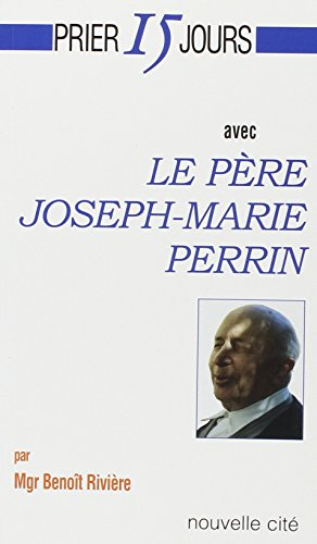 Prier 15 jours avec Le Père Joseph-Marie Perrin