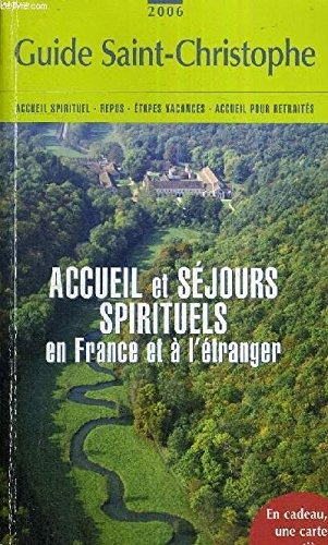 Guide Saint-Christophe: édition 2006 (accueil spirituel - Repos - Etapes vacances - accueil pour retraités) (accueil et séjours spirituels en France et à l'étranger)