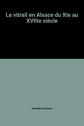 Le Vitrail en Alsace: du XIè au XVIIIè siècle*