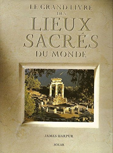 Le Grand livre des Lieux sacrés du monde