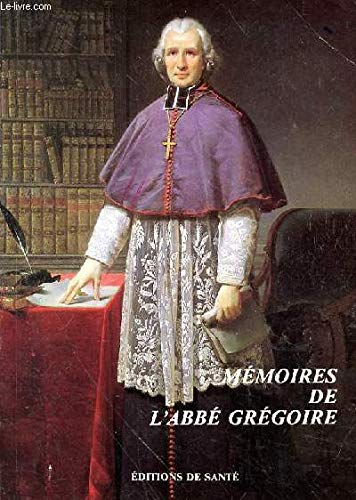 Mémoires de Grégoire, ancien évêque de Blois, député à l'Assemblée constituante et à la Convention Nationale, Sénateur, membre de l'Institut / Notice historique sur Grégoire d'Hippolyte Carnot