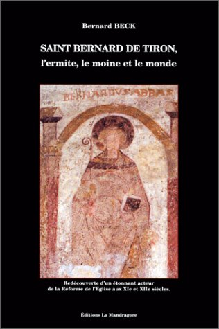 Saint Bernard de Tiron, l'ermite, le moine et le monde.