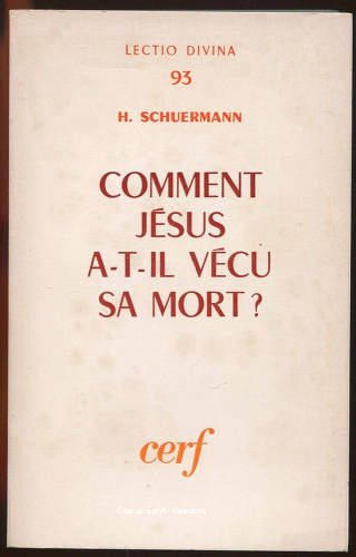 Comment Jésus a-t-il vécu sa mort? : Exégèse et théologie