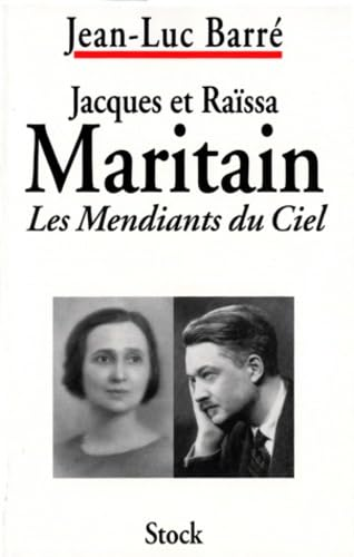 Jacques et Raïssa Maritain, les mendiants du ciel: Biographies croisées