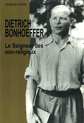 Dietrich Bonhoeffer, le Seigneur des non-religieux: de l'avant-dernier au dernier Bonhoeffer