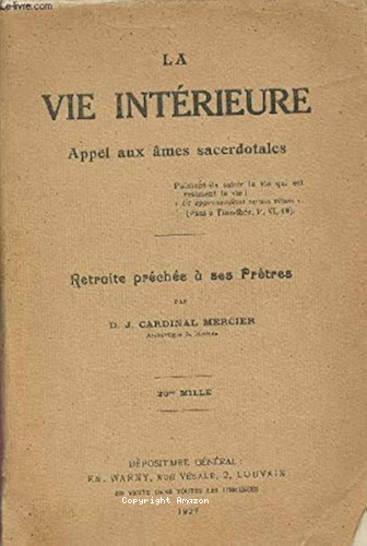 La Vie intérieure : appel aux âmes sacerdotales : retraite prêchée à ses prêtres par le cardinal Mercier, archevêque de Malines