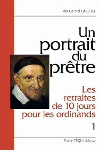 Un Portrait du prêtre : Les retraites de dix jours pour les ordinands : Volume I. Deux textes du XVIIème siècle : Les entretiens du matin et du soir