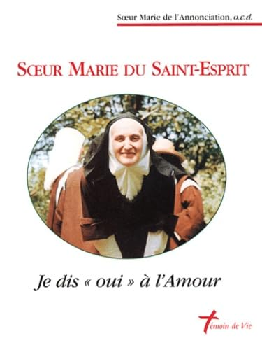 Soeur Marie du Saint-Esprit : Je dis 