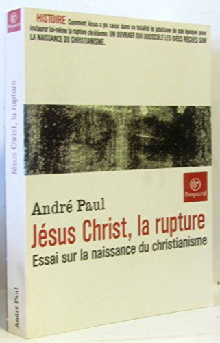 Jésus-Christ, la rupture : Essai sur la naissance du christianisme