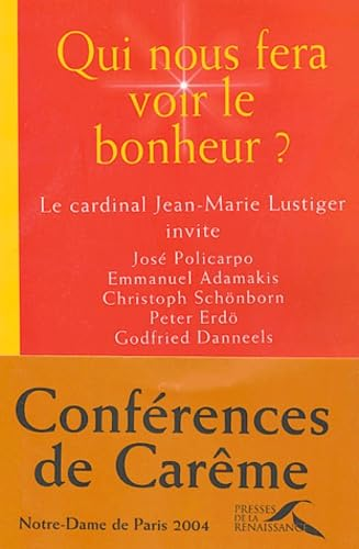 Qui nous fera voir le bonheur ? : Conférences à Notre-Dame de Paris. Carême 2004