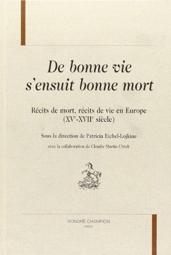 De Bonne vie s'ensuit bonne mort : Récits de mort, récits de vie en Europe (XVè-XVIIè siècle)