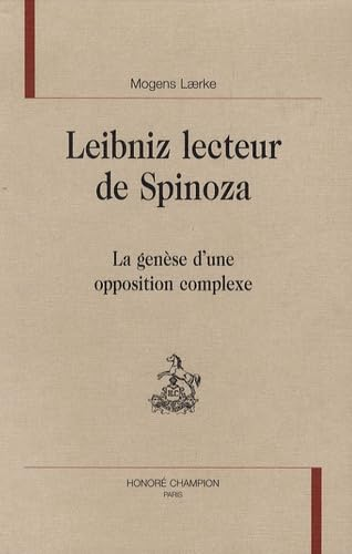 Leibniz lecteur de Spinoza : La genèse d'une opposition complexe