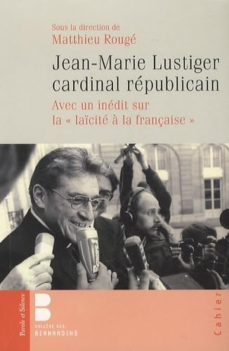 Jean-Marie Lustiger cardinal républicain. Avec un inédit sur la 