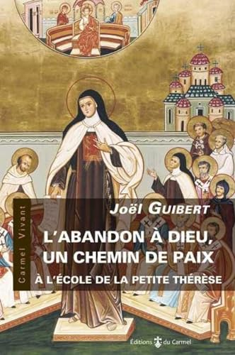 L'abandon à Dieu, un chemin de paix : à l'école de la petite Thérèse