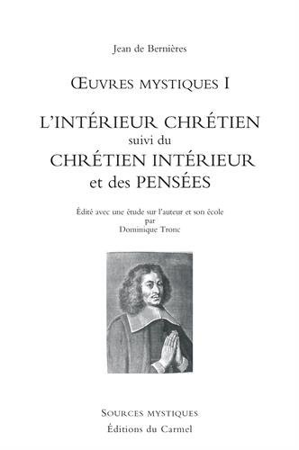 L'intérieur chrétien suivi du chrétien intérieur et des pensées : édité avec une étude sur l'auteur et son école