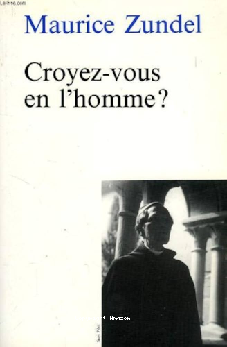 Croyez-vous en l'homme? ...nouvelle édition 1987