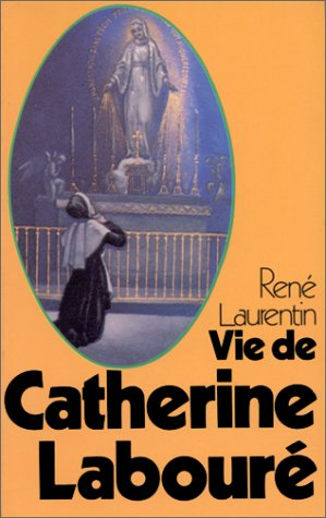 Vie de Catherine Labouré, voyante de la rue du Bac et servante des pauvres, 1806-1876