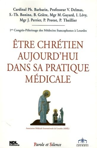 Être chrétien aujourd'hui dans sa pratique médicale : 1er congrès pèlerinage des Médecins francophones à Lourdes