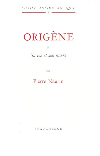 Origène. 1 - Sa vie et son oeuvre