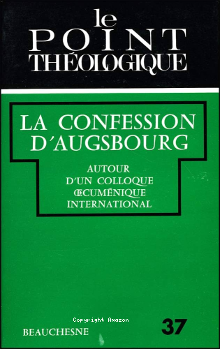 La Confession d'Augsbourg. 450è anniversaire: autour d'un colloque oecuménique international Paris fév. 1980