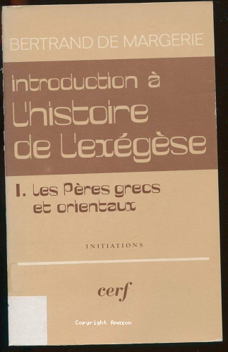 Introduction à l'histoire de l'exégèse. 1 - Les Pères grecs et orientaux