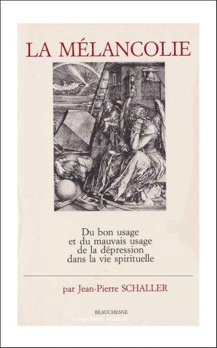 La Mélancolie : du bon usage et du mauvais usage de la dépression dans la vie spirituelle