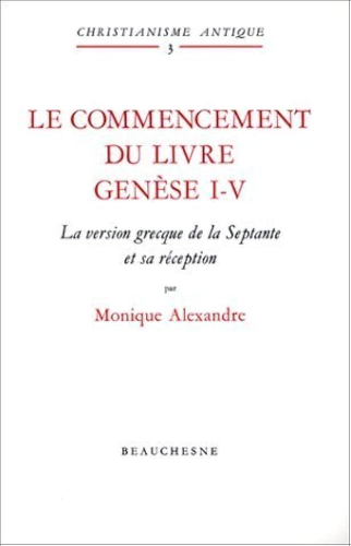 Le commencement du livre: Genèse I-IV, la version grecque de la Septante et sa réception