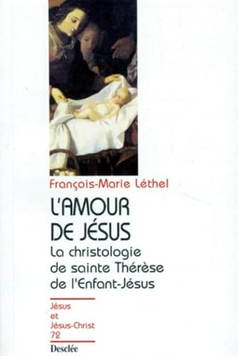 L'Amour de Jésus : la christologie de sainte Thérèse de l'Enfant-Jésus