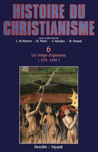 Histoire du christianisme des origines à nos jours : 6 - Un temps d'épreuves (1274-1449)