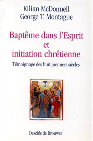 Baptême dans l'Esprit et initiation chrétienne : témoignage des huit premiers siècles
