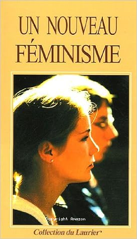 Un Nouveau féminisme : La Place de l'homme et de la femme dans la famille, dans la société et dans la politique