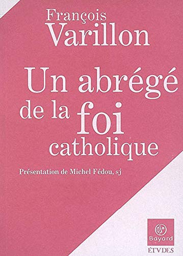 Un abrégé de la foi catholique : suivi de Culture humaine et renoncement chrétien [Présentation du Père Varillon dans l'avant-propos]